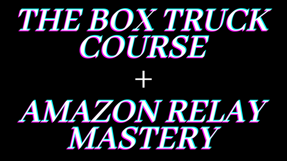 The Box Truck Course + Amazon Relay Mastery
