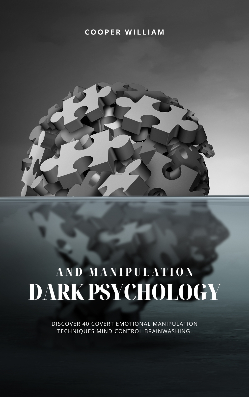 Dark Psychology And Manipulation Unmasking Covert Tactics For Mastery