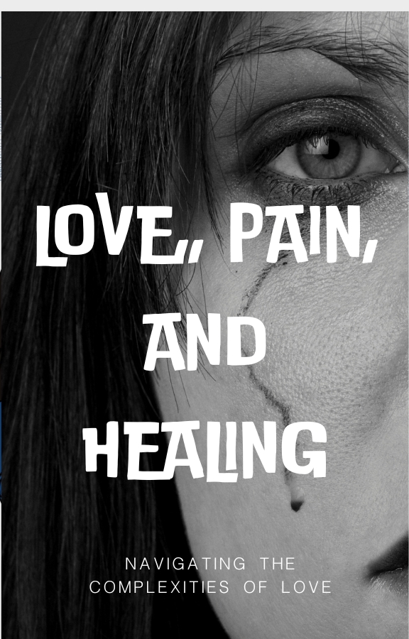 Love, Pain, and Healing: Navigating the Complexities of Love