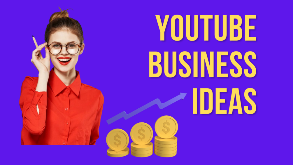 Youtube Business Ideas