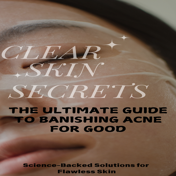 Clear Skin Secrets: The Ultimate Guide to Banishing Acne for Good - Clear Skin Secrets To Follow