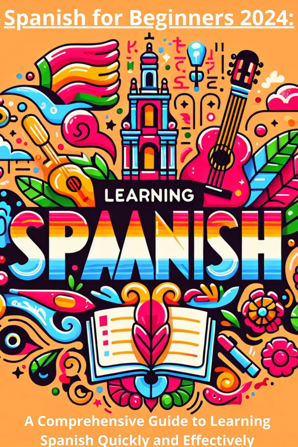 Spanish for Beginners 2024 A Comprehensive Guide to Learning Spanish