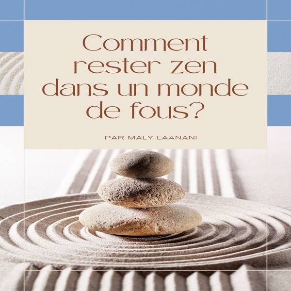 Comment Rester Zen Dans Un Monde De Fous 
