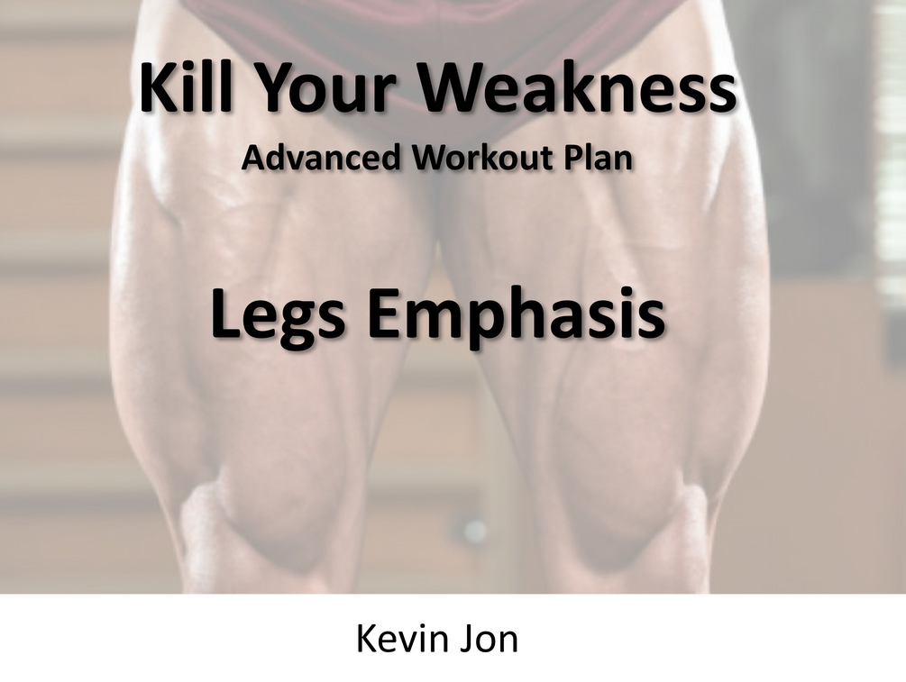 Kill Your Weakness Advanced Workout Plan (Legs Emphasis)
