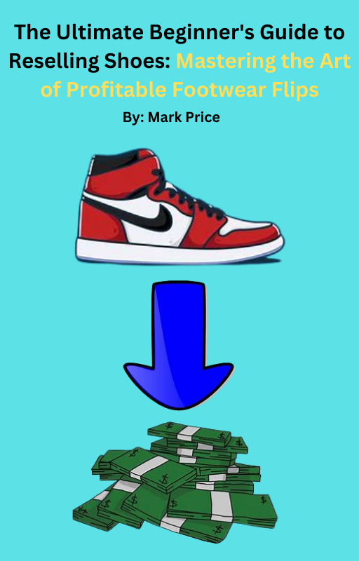 The Ultimate Beginner's Guide to Reselling Shoes Mastering the Art of