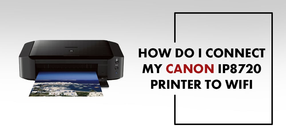 How Do I Connect My Canon IP8720 Printer To Wi-Fi? - Henry