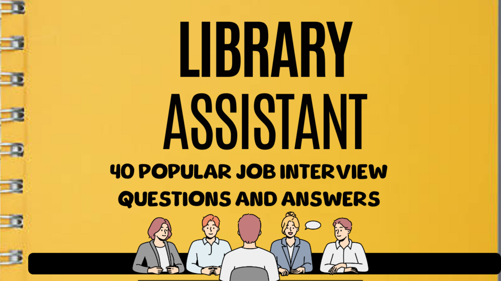 Library Assistant - 40 Popular Interview Questions and Answers