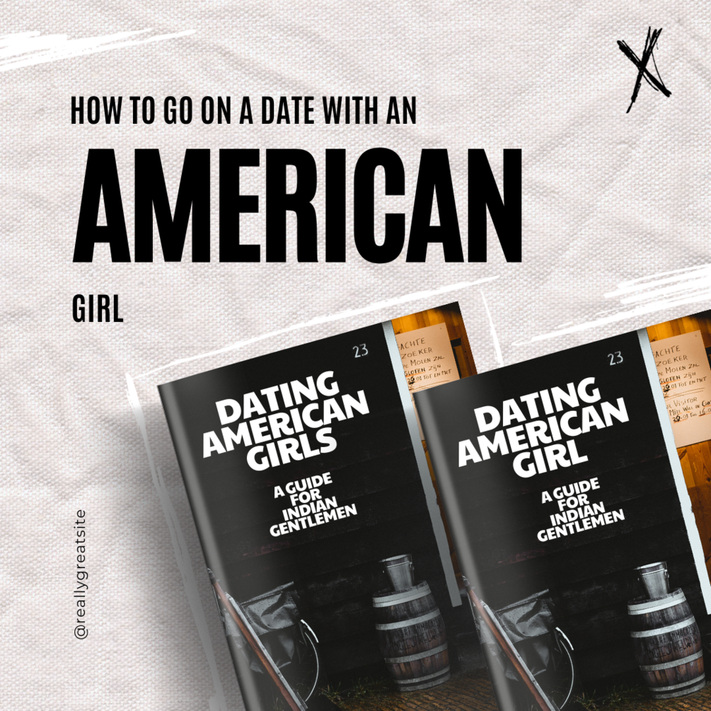 Dating American Girls A Guide for Indian Gentlemen