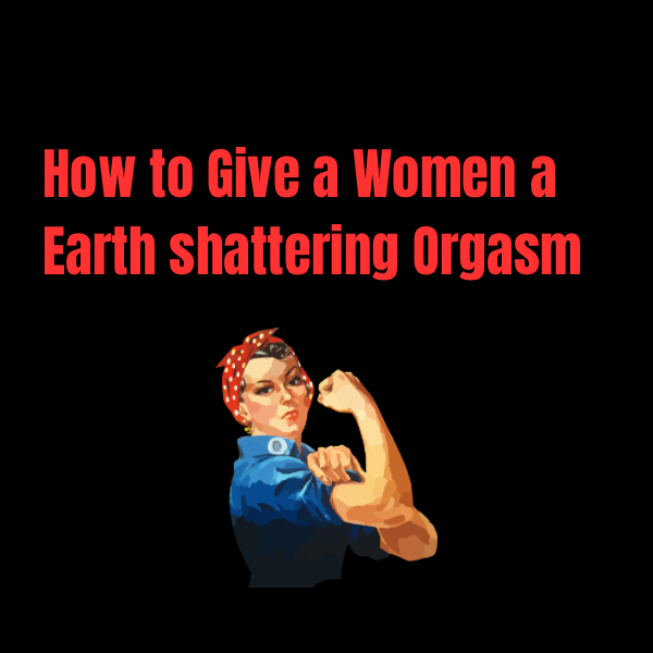 6 Proven Techniques To Make a Girl Cum Everytime