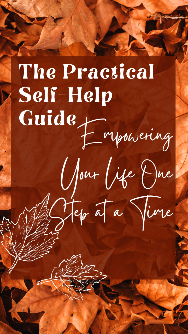 The Practical Self-Help Guide: Empowering Your Life One Step at a Time