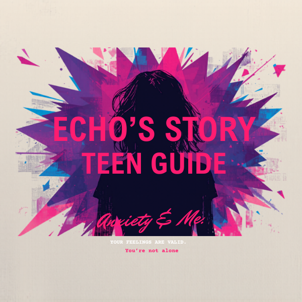 Echo's Story: Anxiety & Me — Teen Guide cover