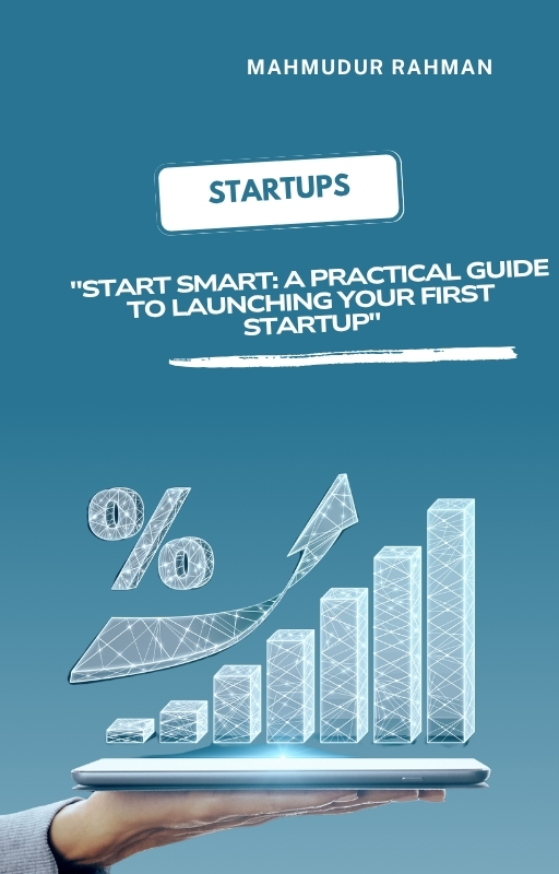 "Start Smart: A Practical Guide to Launching Your First Startup"