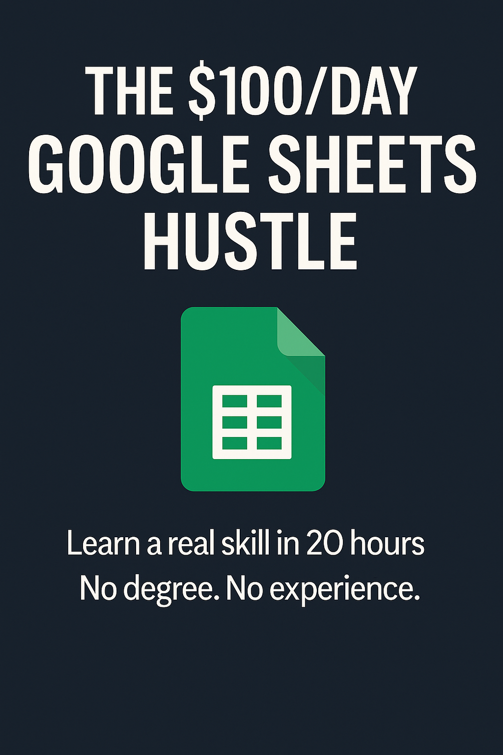 the-100-day-google-sheets-hustle-learn-a-real-skill-in-20-hours-no