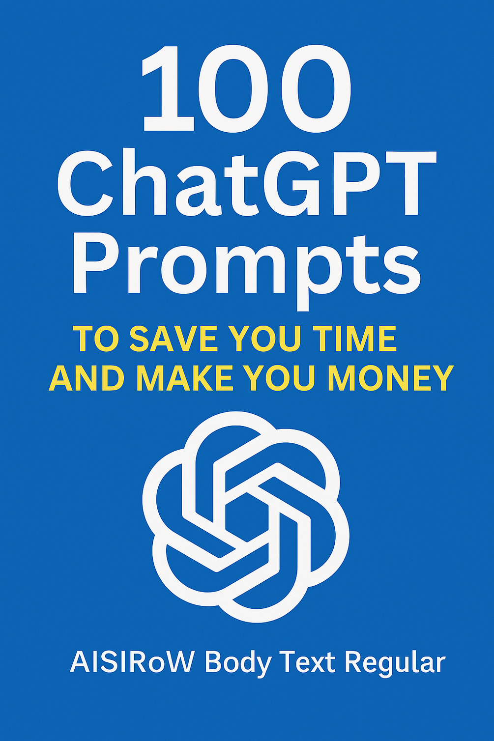 100 ChatGPT Prompts to Save You Time and Make You Money