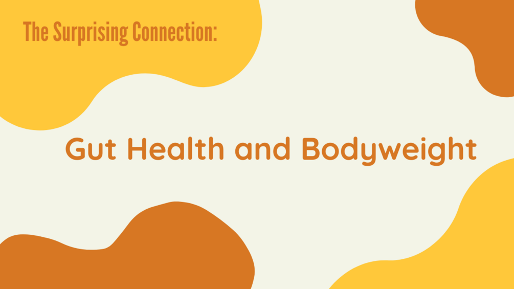 Gut Health and BodyweightThe Surprising Connection