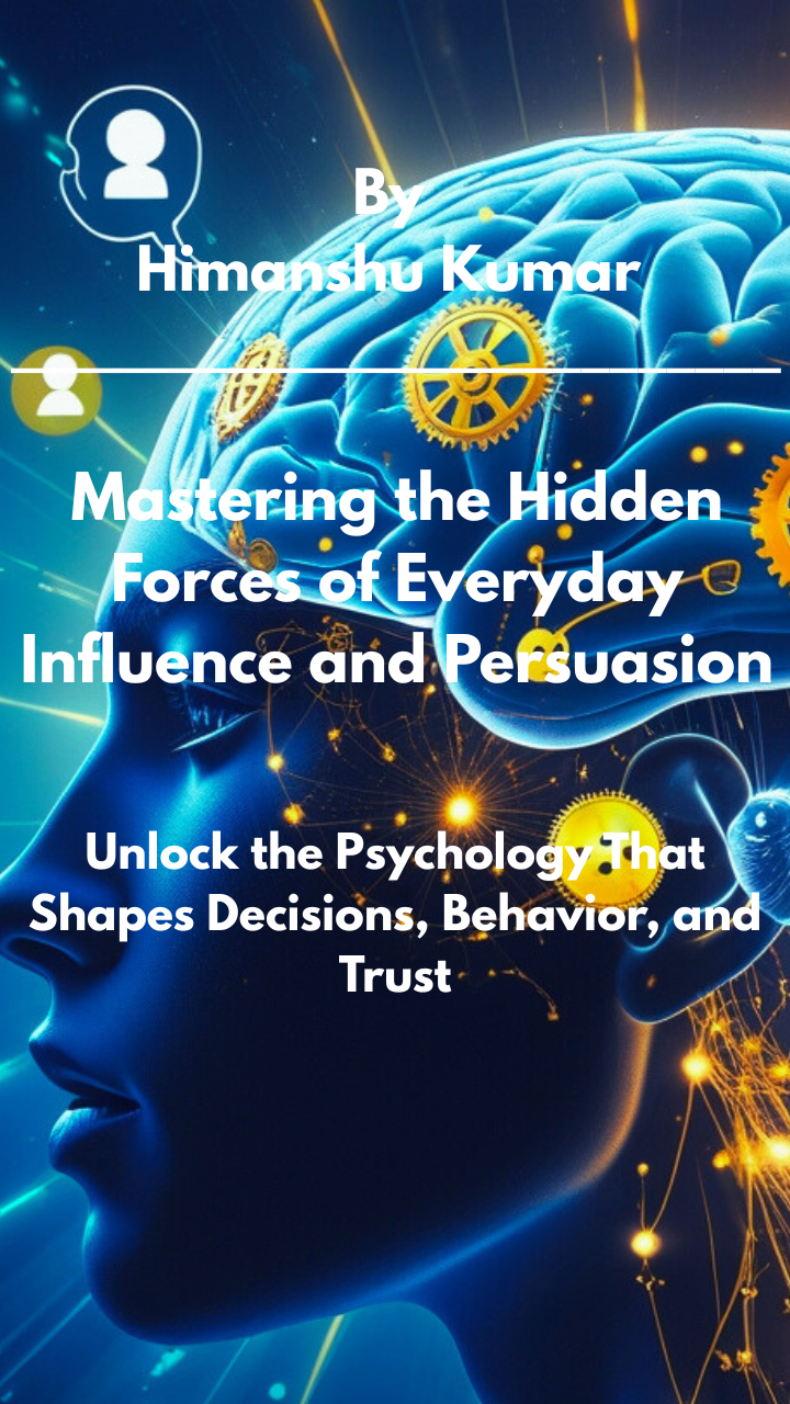 Mastering the Hidden Forces of Everyday Influence and Persuasion