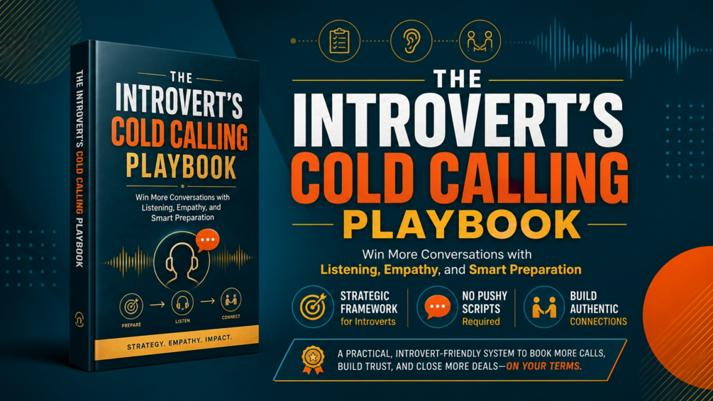The Introvert's Cold Calling Playbook — Win More Conversations with Listening, Empathy & Smart Preparation