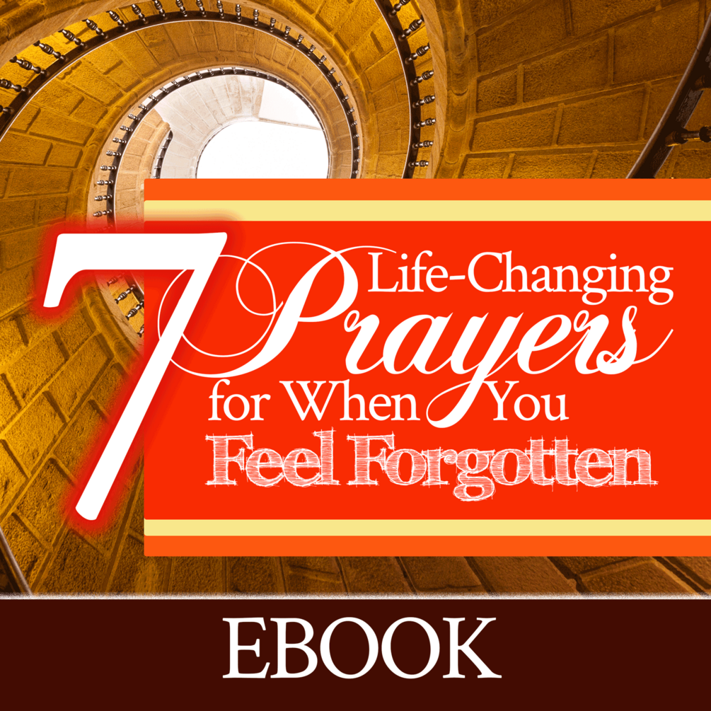 7 Life Changing Prayers For When You Feel Forgotten EBOOK