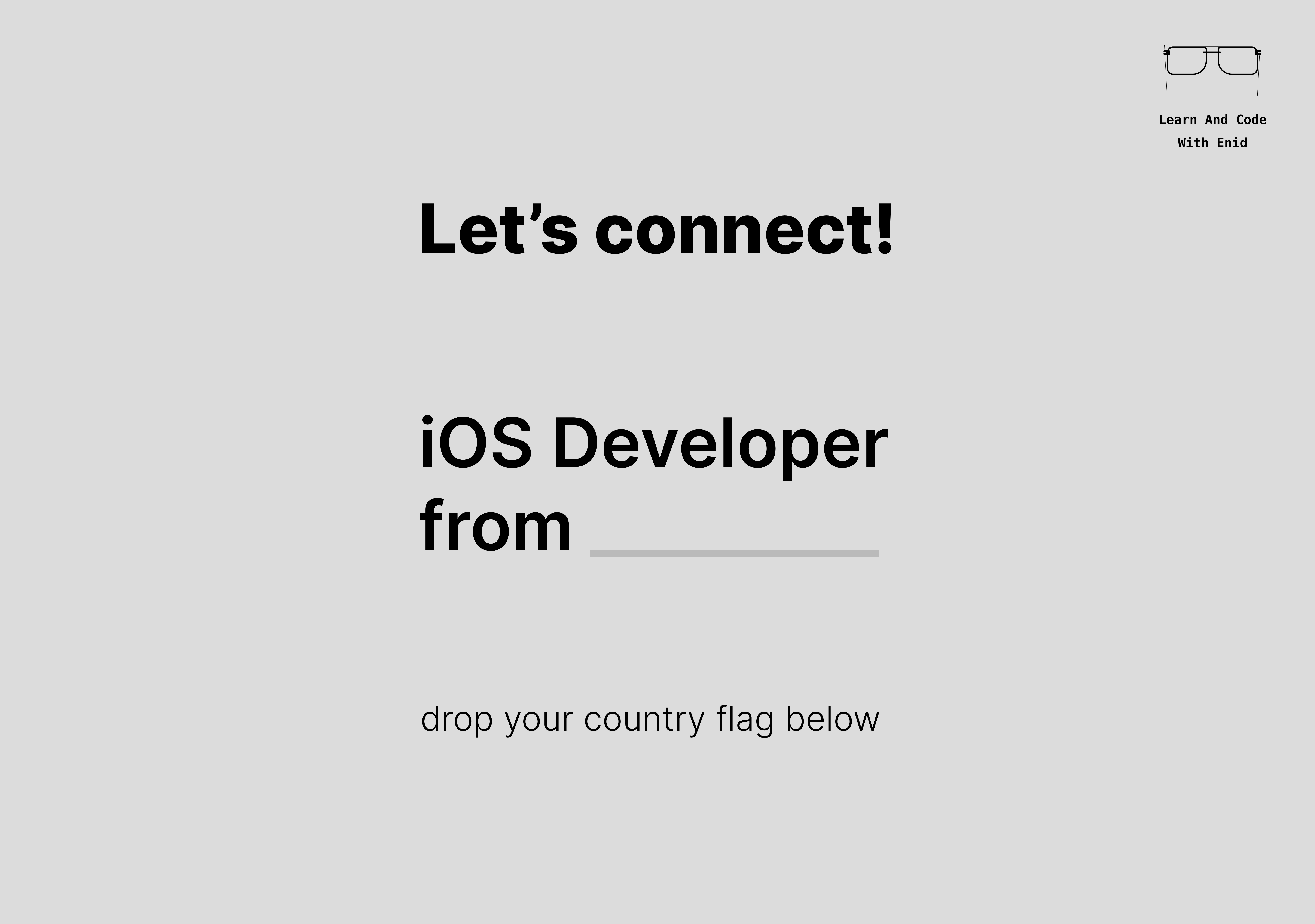 Let's connect ) iOS developer from _____? Learn And Code With Enid