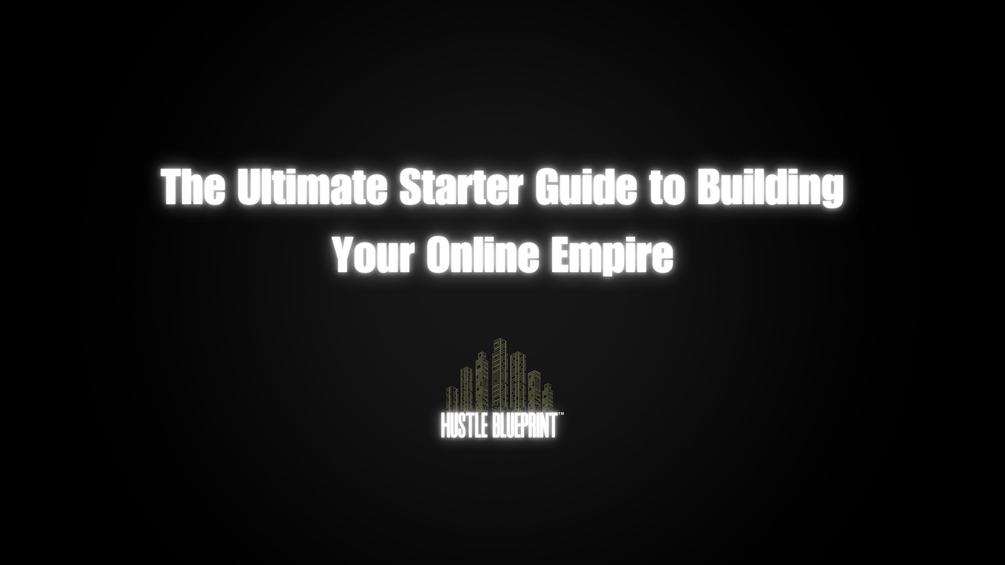 The Ultimate Starter Guide to Building Your Online Empire