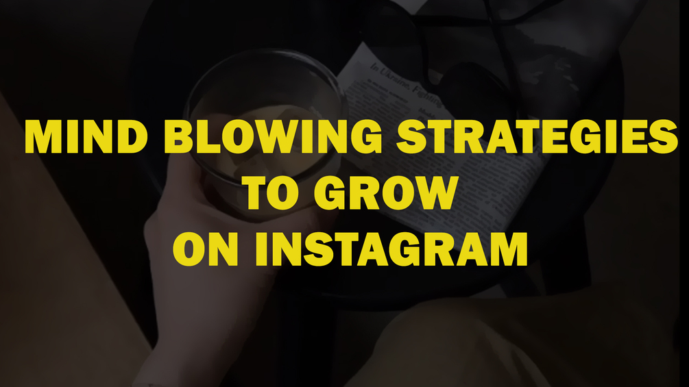 Mind Blowing Strategies to Grow On Instagram