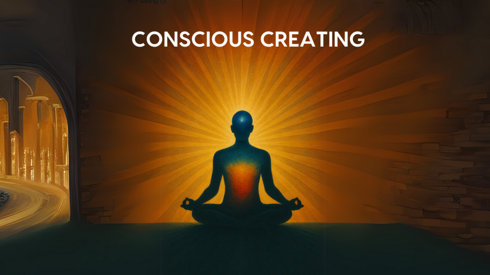 CONSCIOUS CREATING