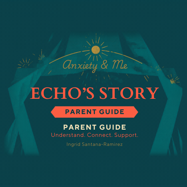 Echo's Story: Anxiety & Me — Parent Guide cover