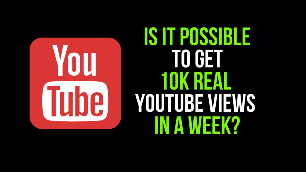 Is It Possible To Get 10k Views on YouTube In A Week? YES