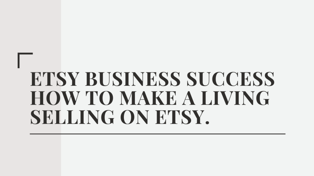 Etsy Business Success How to Make a Living Selling on Etsy.