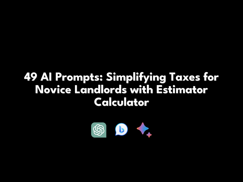 49 AI Prompts Simplifying Taxes for Novice Landlords with Estimator