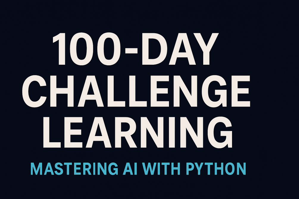100-Day Challenge Learning Mastering AI with Python