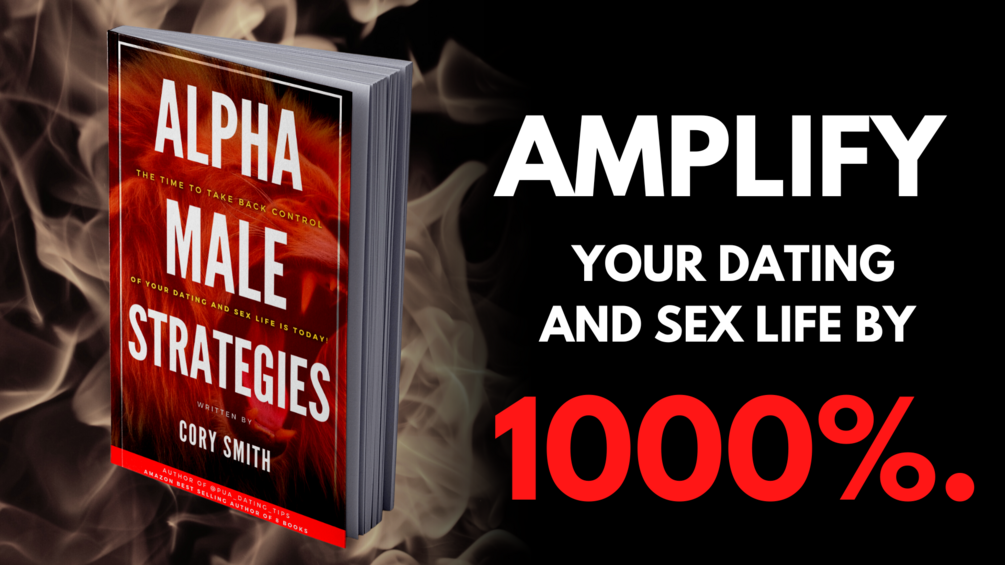 Alpha Male Strategies Amplify Your Dating And Sex Life By 1000 2472