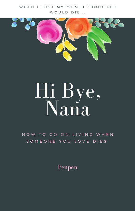 Hi bye nana how to go on living when someone you love dies