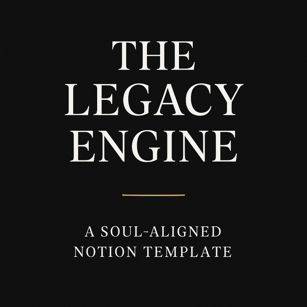 The Legacy Engine — Soul-Aligned Notion Template