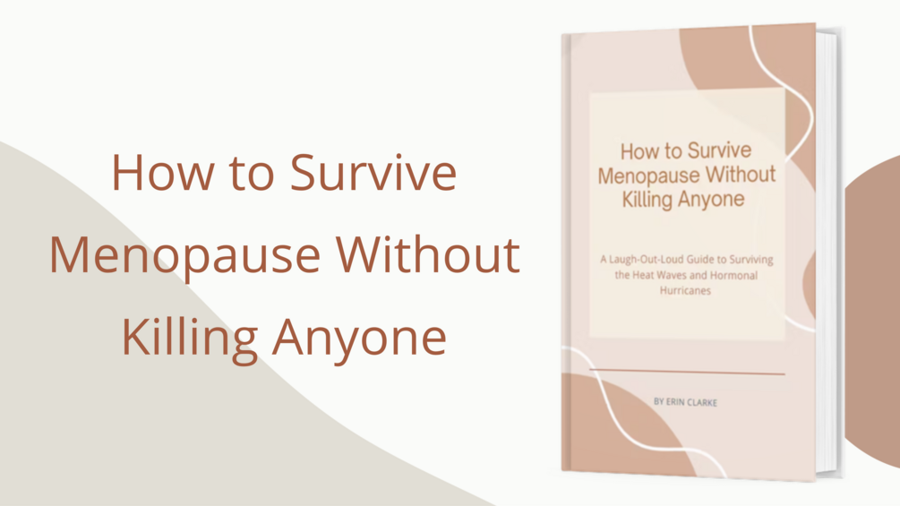 How to Survive Menopause Without Killing Anyone