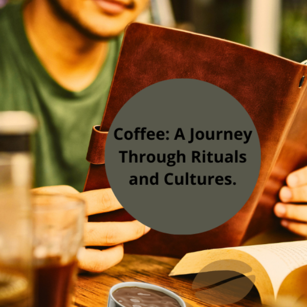 Coffee: A Journey Through Rituals and Cultures.