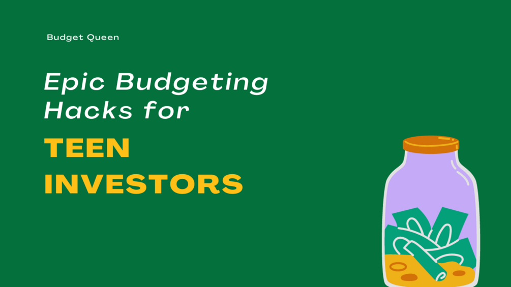 Epic Budgeting Hacks for Teen Investors By The Budget Queen
