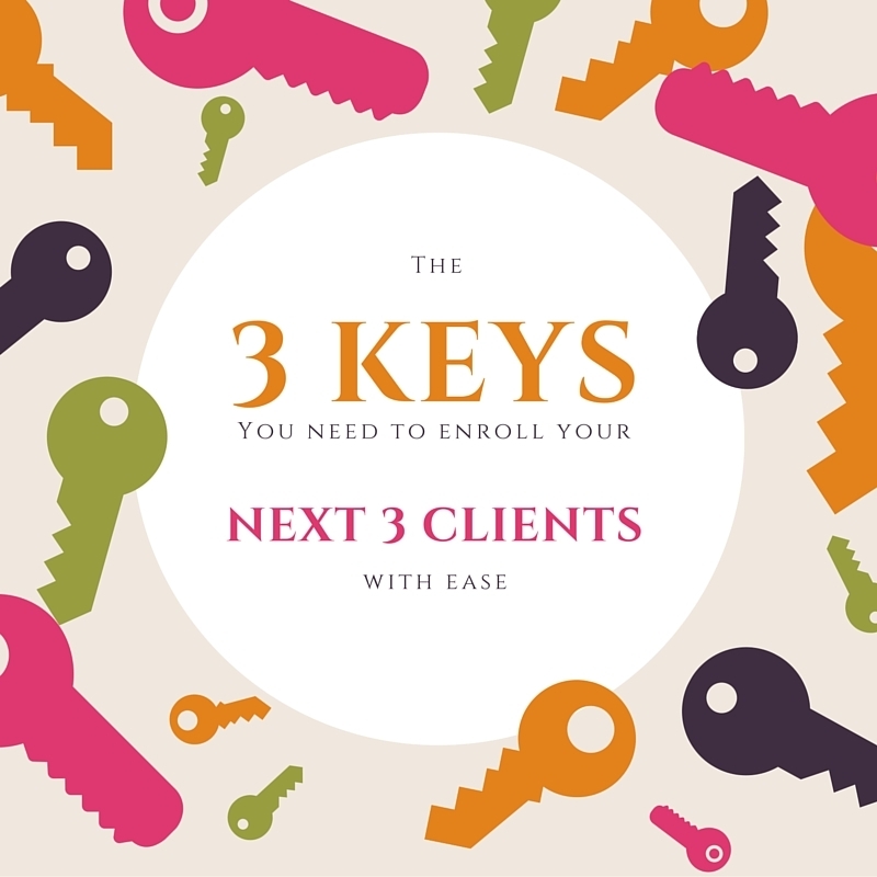 The Three Keys You Need To Enroll Your Next Three Clients in 30 Days or Less