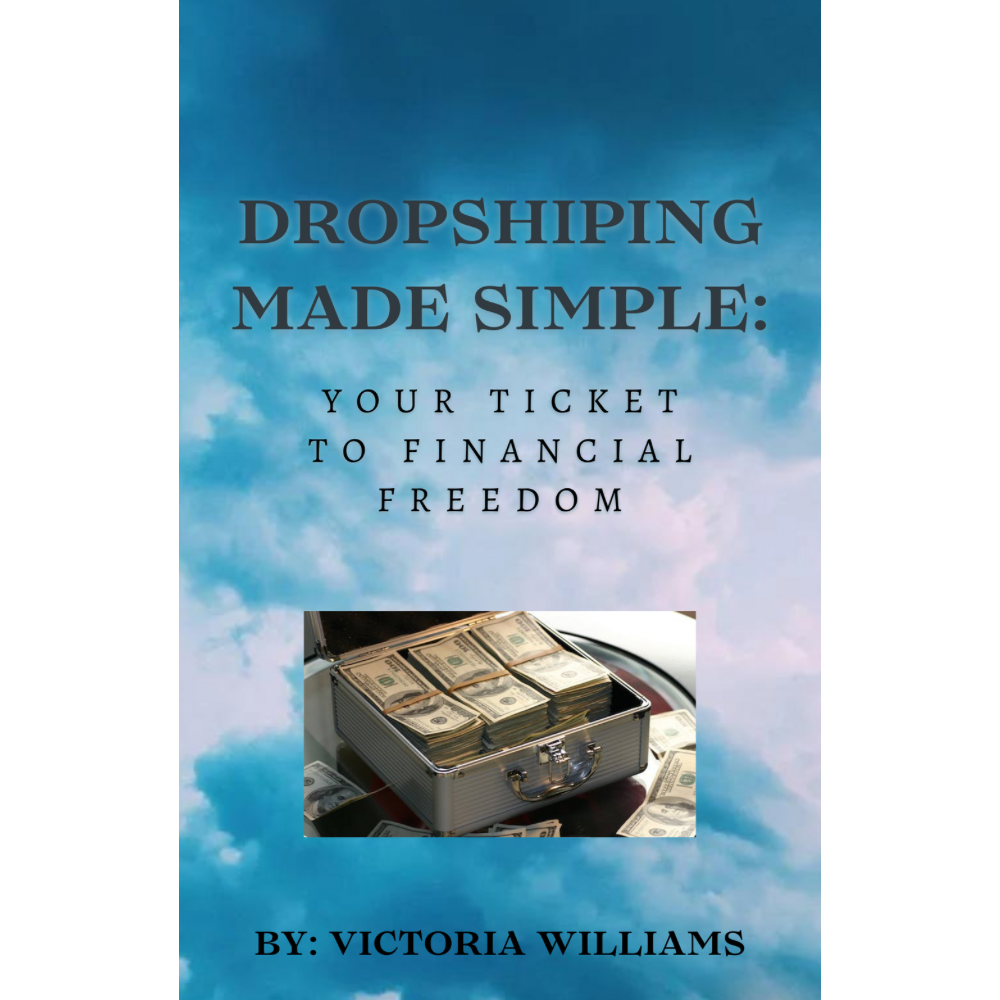Dropshiping Made Simple Your Ticket to Financial Freedom By Victoria