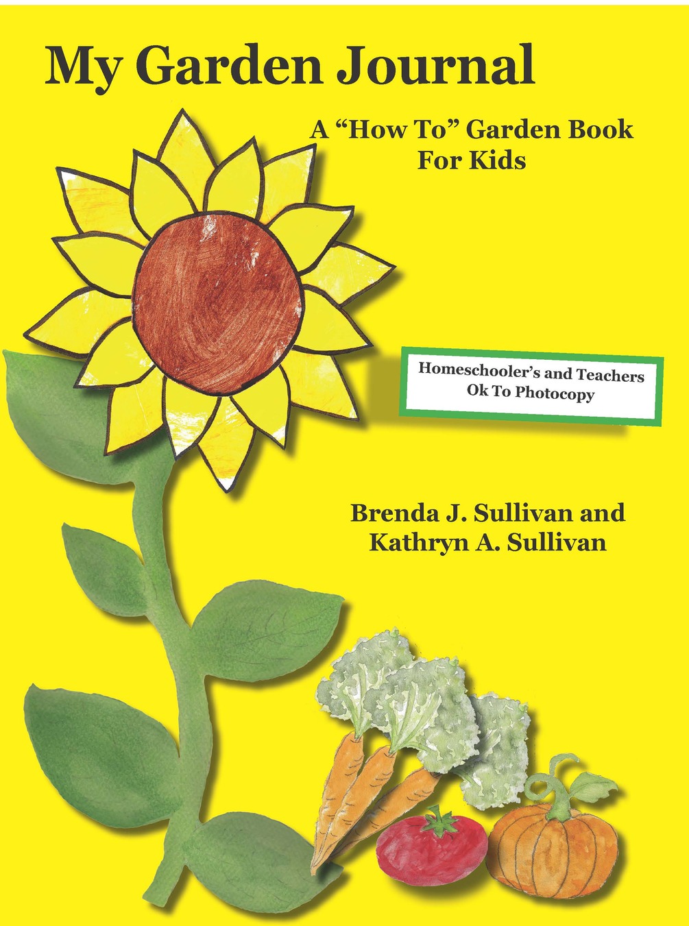 My Garden Journal: A How to Garden Book for Kids by Brenda J Sullivan