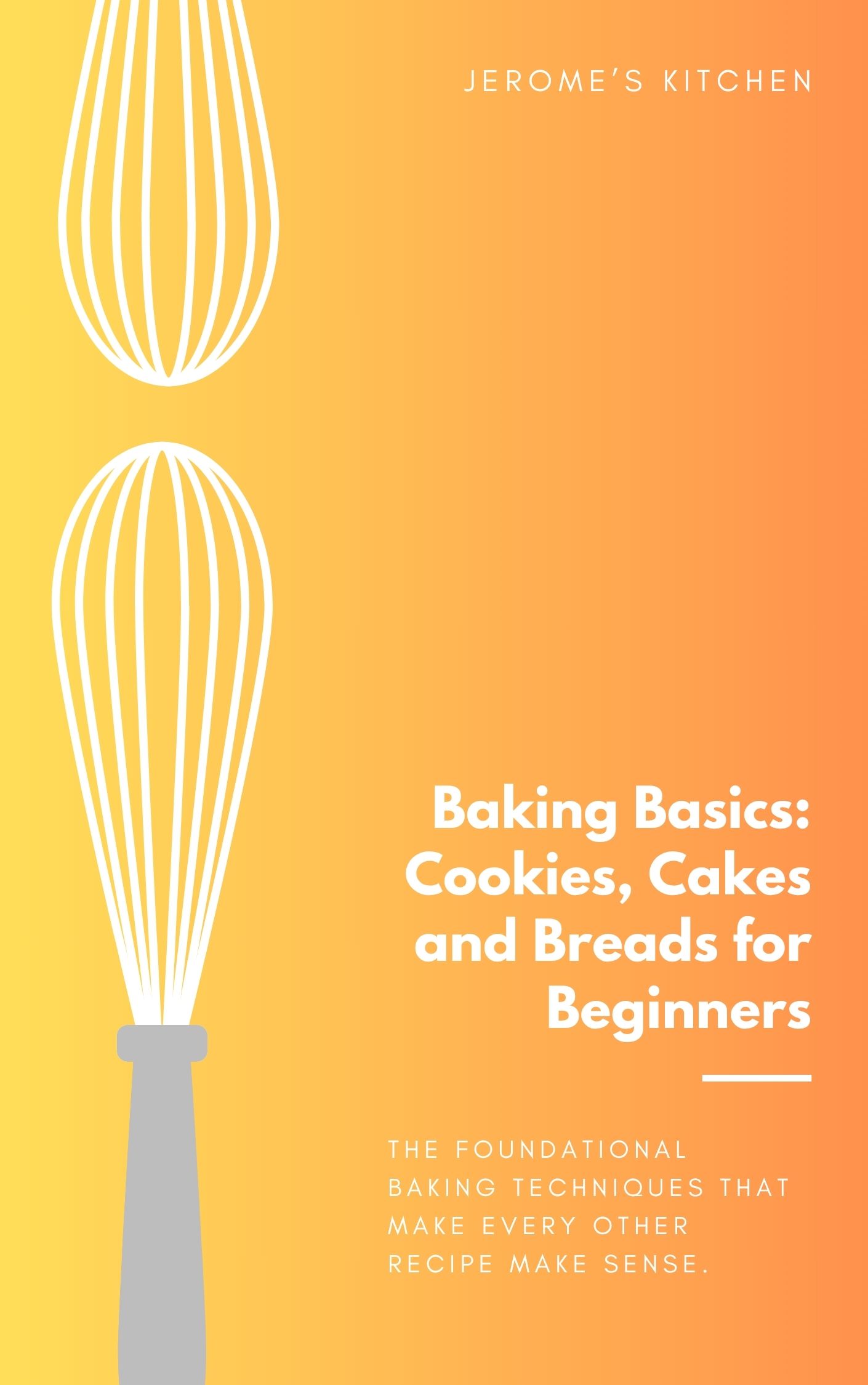 Baking Basics: Cookies, Cakes and Breads for Beginners cover