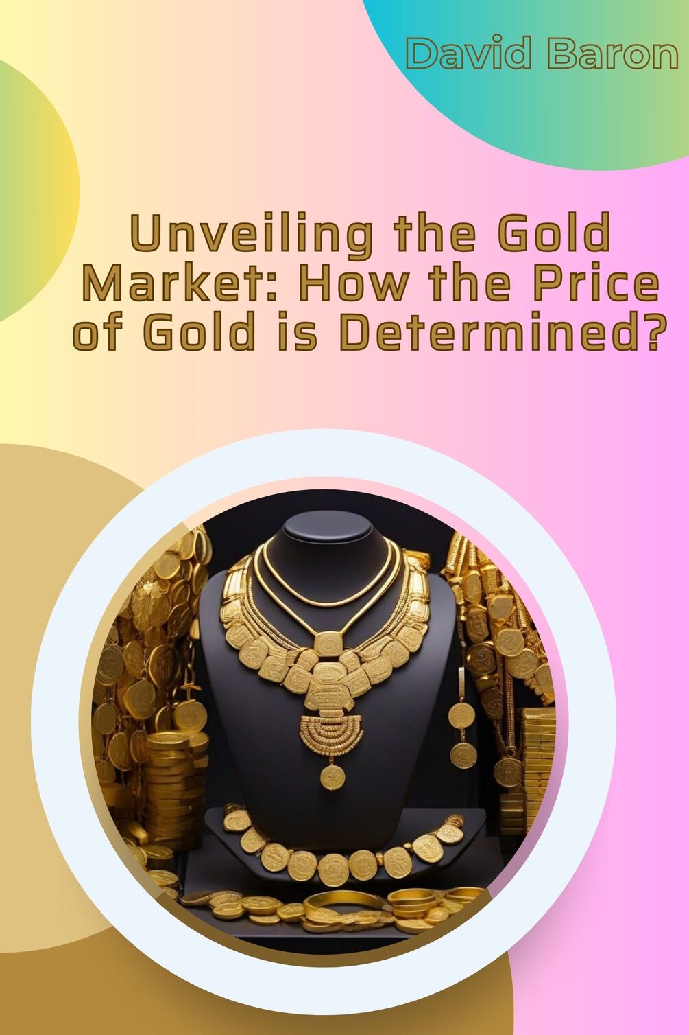unveiling-the-gold-market-how-the-price-of-gold-is-determined