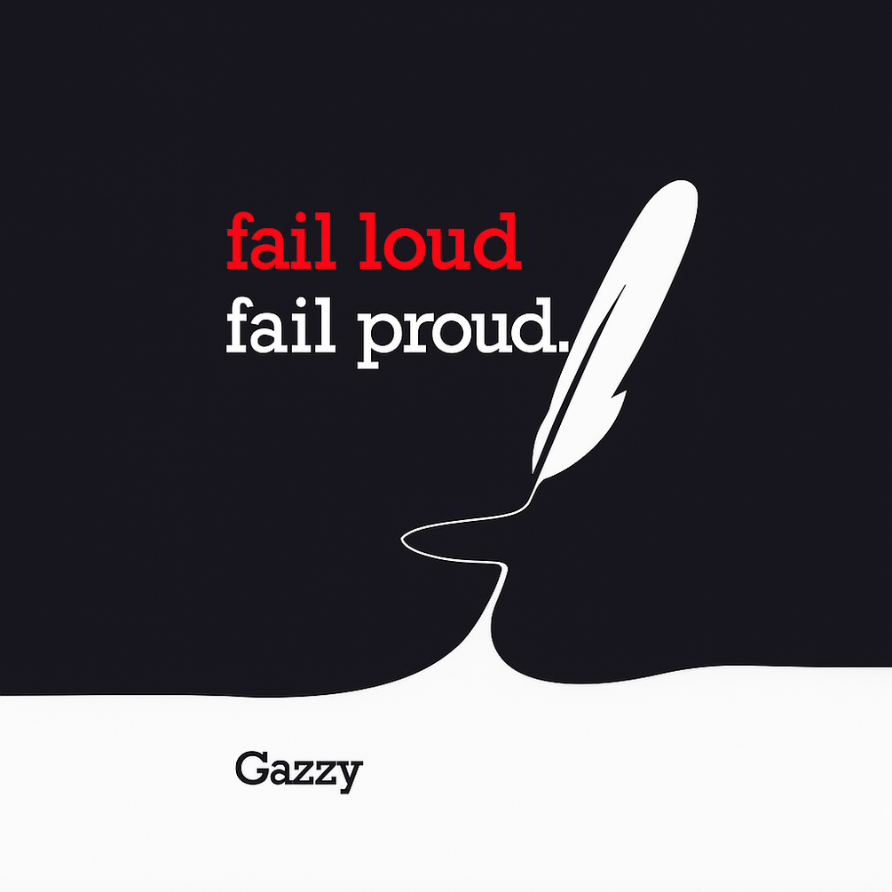 Fail Loud Fail Proud