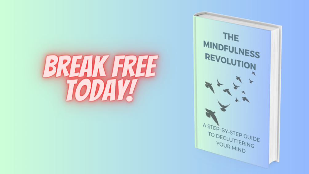 The Mindfulness Revolution: A Step-by-step Guide to Decluttering Your Mind