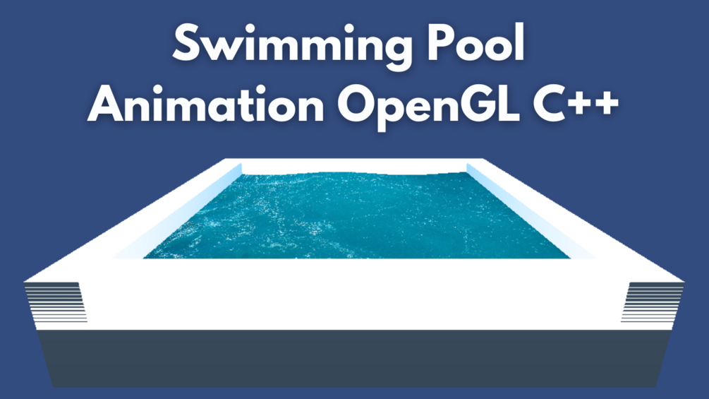 🌊 Swimming Pool Animation in OpenGL (C++ Full Source Code)