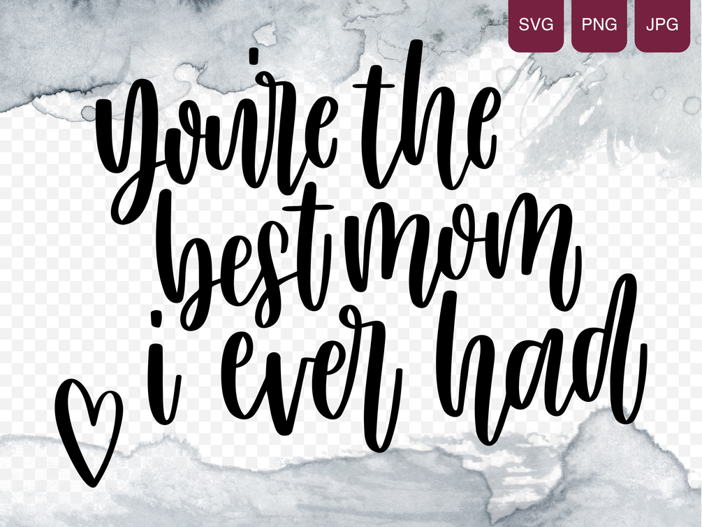 You're The Best Mom I Ever Had SVG