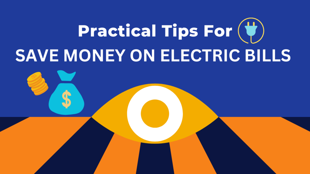 Practical Tips for REDUCING YOUR ELECTRIC BILLS