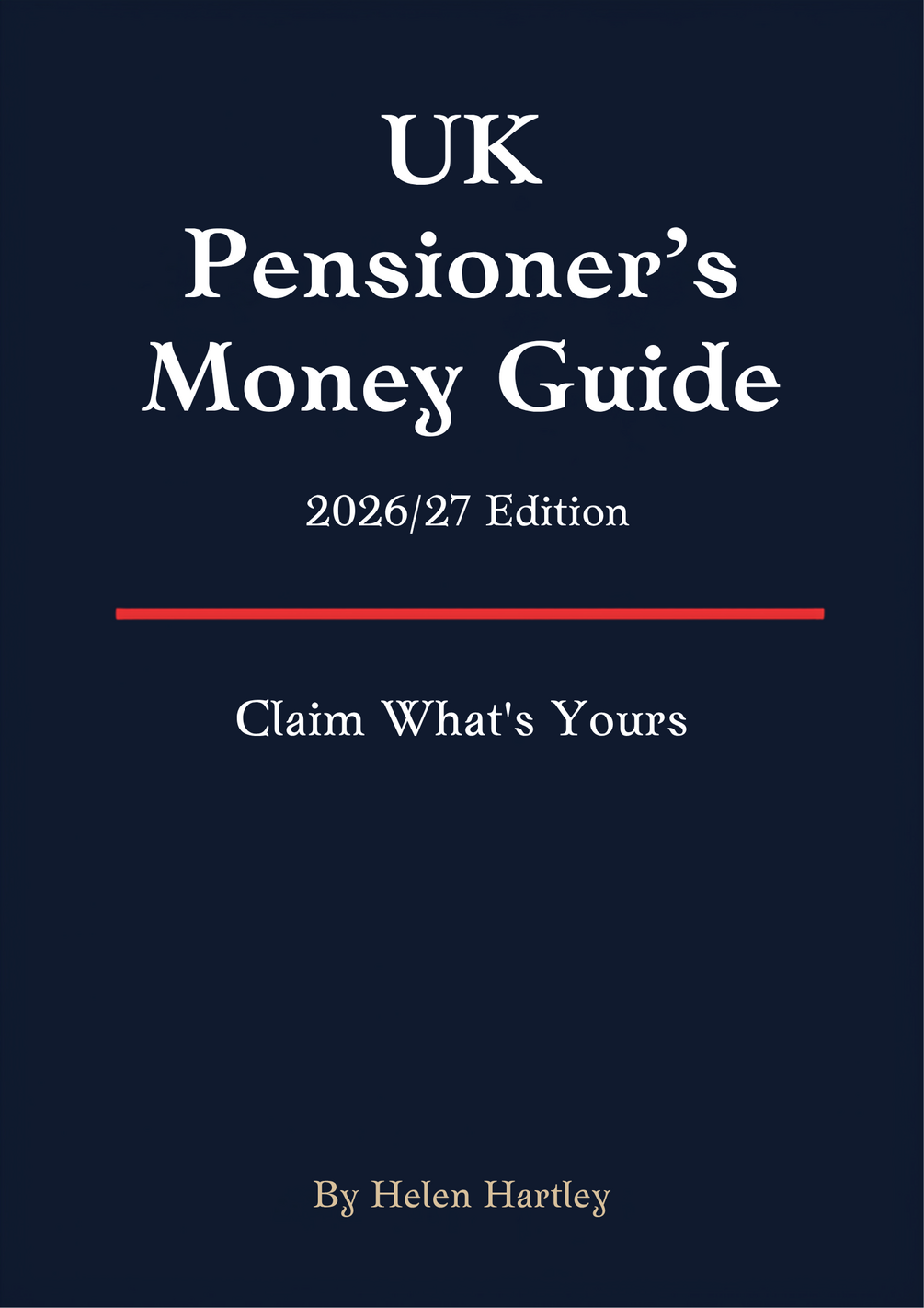 UK Pensioner's Money Guide — Claim What's Yours, 2026/27 Edition, by Helen Hartley