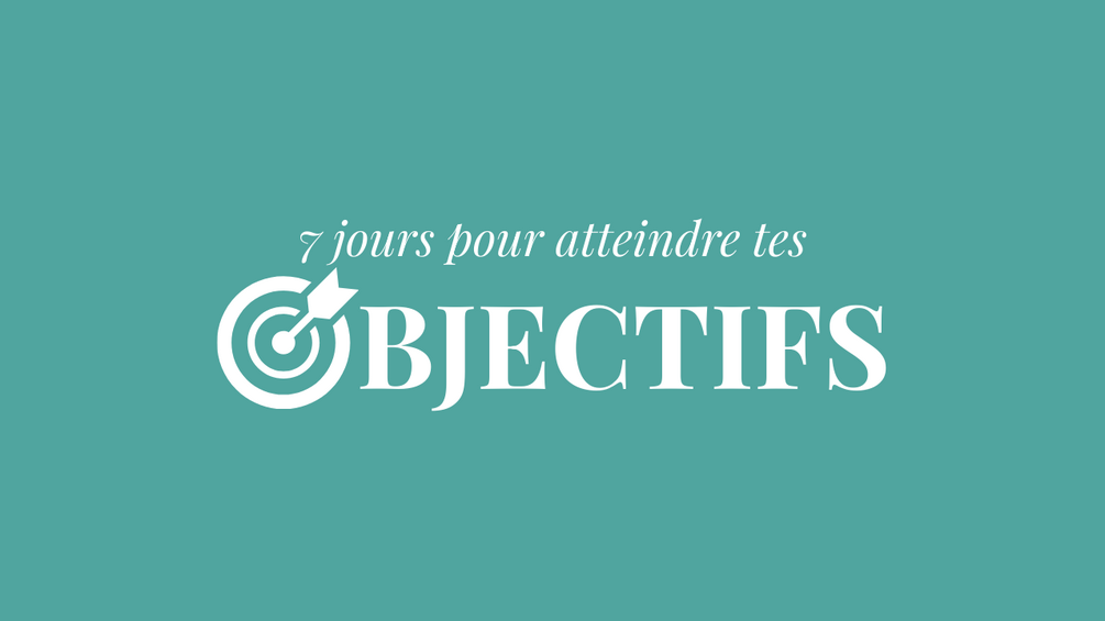 WORKBOOK - 7 jours pour atteindre tes objectifs