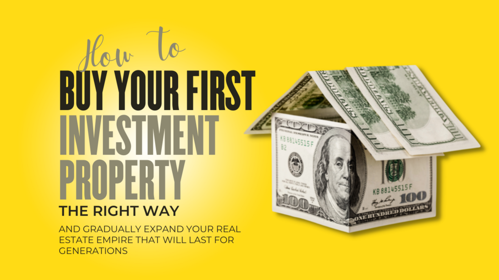 BUY YOUR FIRST INVESTMENT PROPERTY The Right Way